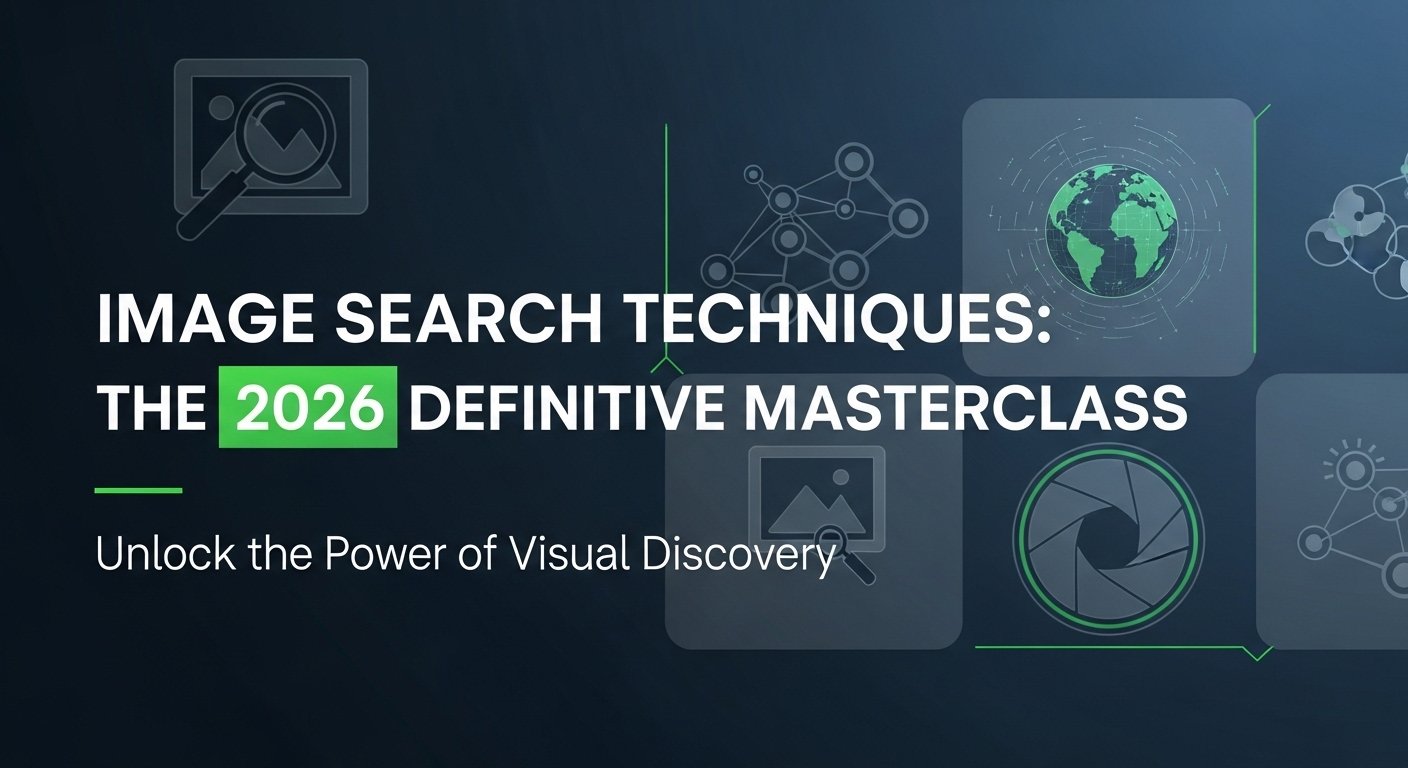 Image search techniques The 2026 Definitive Masterclass