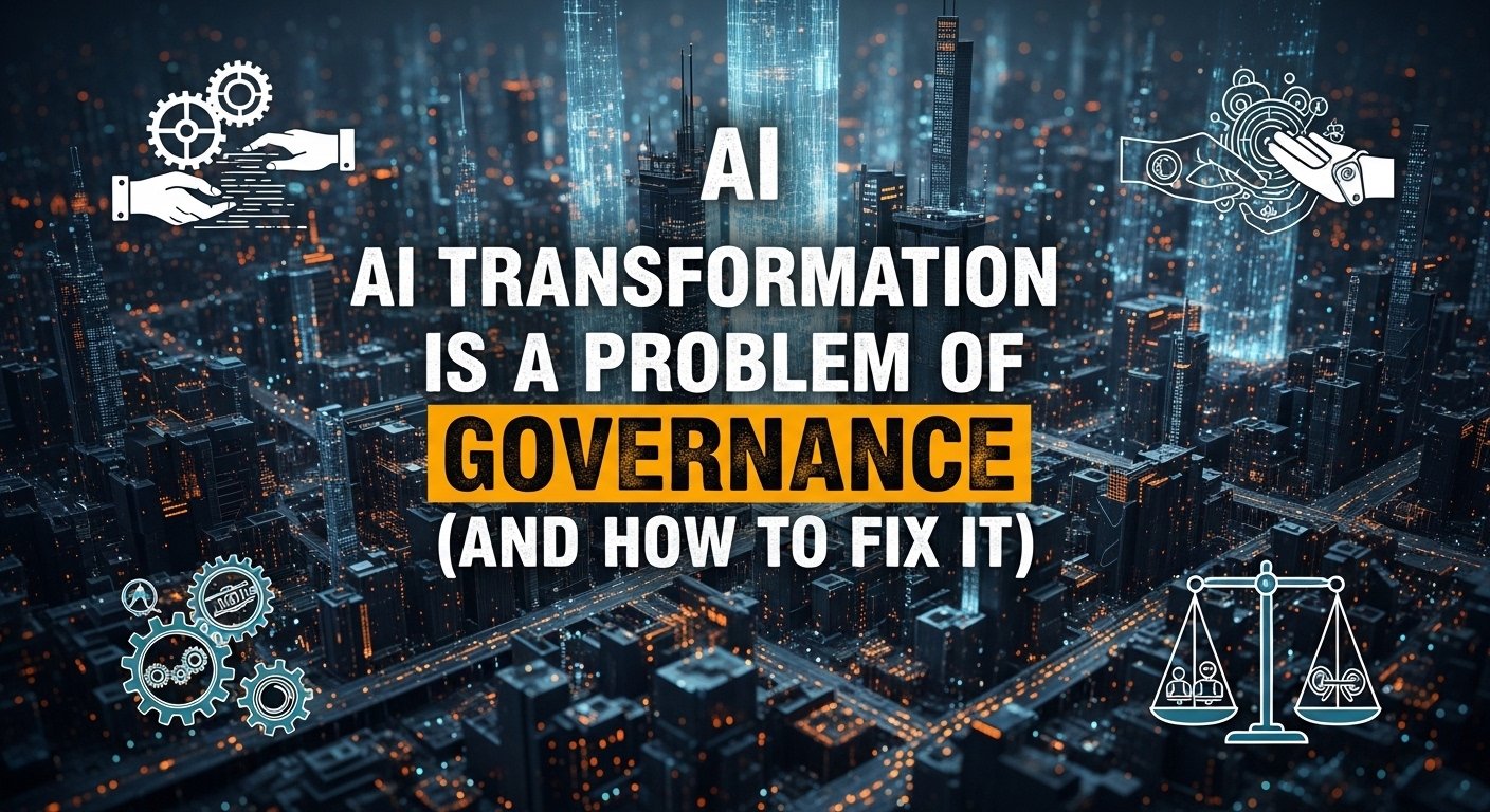 AI Transformation is a Problem of Governance (And How to Fix It)
